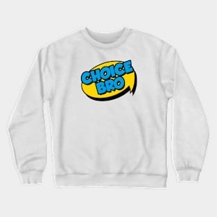 Choice Bro Crewneck Sweatshirt